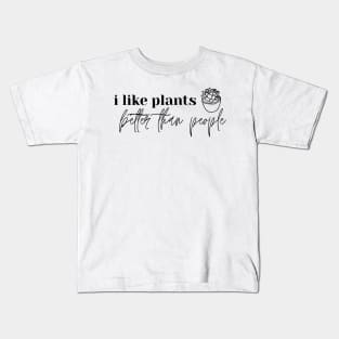 I Like Plants Better Than People. Plant Lover Gift Kids T-Shirt